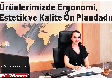 Ürünlerimizde Ergonomi, Estetik ve Kalite Ön Plandadır