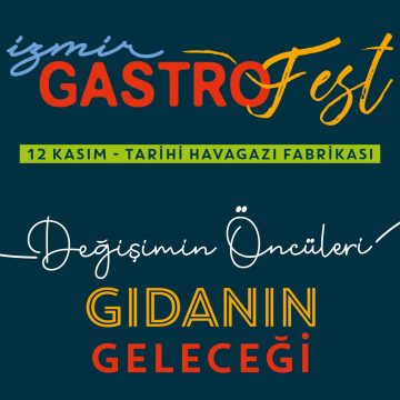 İzmir Gastrofest Bu Kez “Değişimin Öncülerin: Şefler ve Gıdanın Geleceği”ni Mercek Altına Alıyor