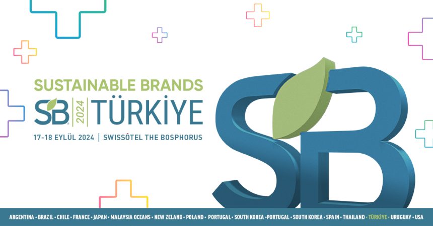 Değişimin Öncüleri Sustainable Brands Türkiye 2024’te Bir Araya Geliyor